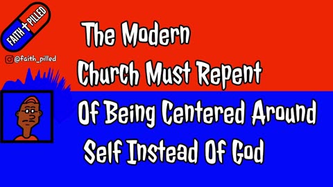 The Modern Church Must Repent Of The Sin Of Self (Faith Pilled)