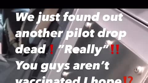 They just found another pilot drop dead they had the vaccine