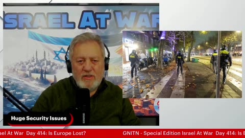 GNITN Special Edition Israel At War Day 414: Is Europe Lost?