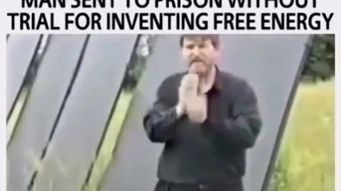 Man sent to Prison for inventing free energy.