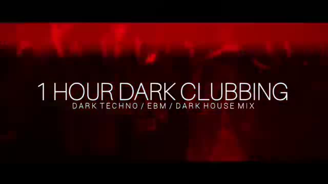 1 HOUR DARK CLUBBING