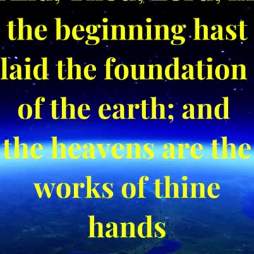 And, Thou, Lord, in the beginning hast laid the foundation of the earth