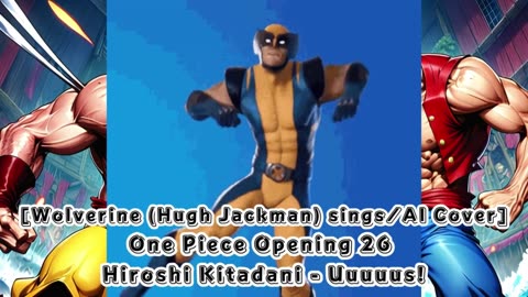[Wolverine sings/AI Cover] One piece Opening 26 Hiroshi Kitadani - UUUUUS!/AASU!