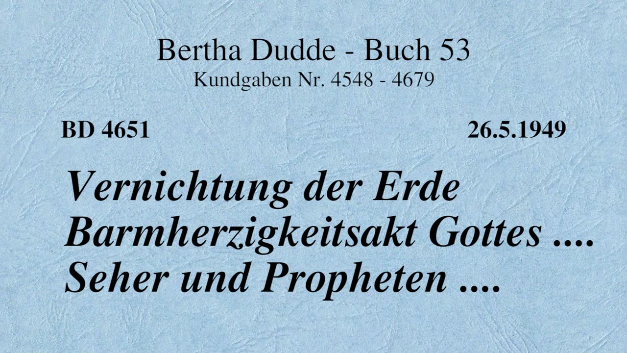 BD 4651 - VERNICHTUNG DER ERDE BARMHERZIGKEITSAKT GOTTES .... SEHER UND PROPHETEN ....