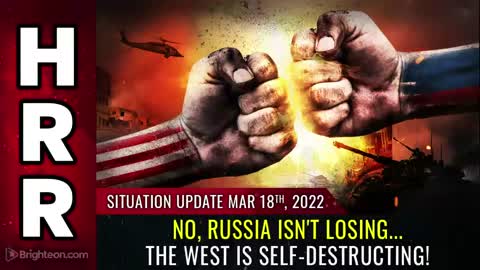 03-18-22 S.U. - No Russia isnt Losing..._the WEST is Self-Destructing