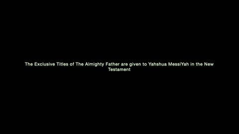 The Exclusive Titles of The Almighty Father are given to Yahshua MessiYah in the New Testament