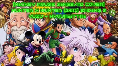 [Mickey Mouse sings/AI Cover] Hunter x Hunter 2011 Ending 5 YUZU (ゆず) - Hyouriittai (表裏一体)