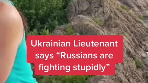 Ukrainian Lieutenant says“Russians are fighting stupidly ”