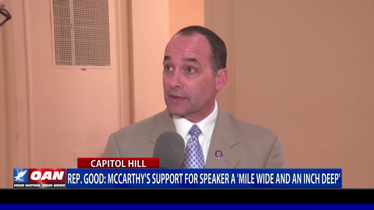 Rep. Good: McCarthy's support for Speaker a “mile wide and an inch deep”