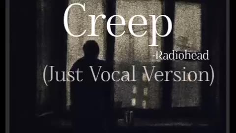 Creep(Radiohead)- Just Vocal Version