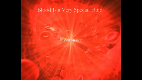 Rudolf Steiner: Blood Is A Very Special Fluid