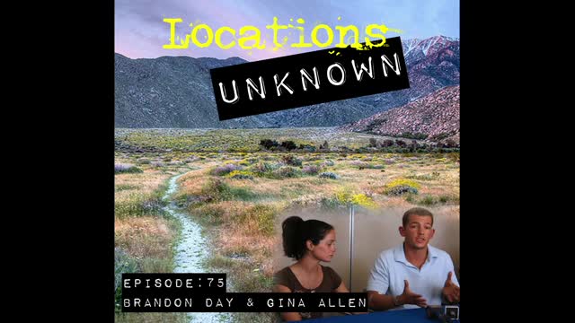 Locations Unknown EP. #75: Brandon Day & Gina Allen - San Jacinto Mountains- California (Audio Only)