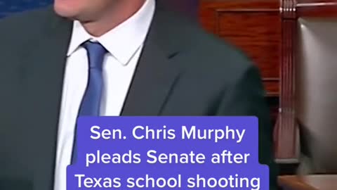 Sen. Chris Murphy pleads Senate after Texas school shooting