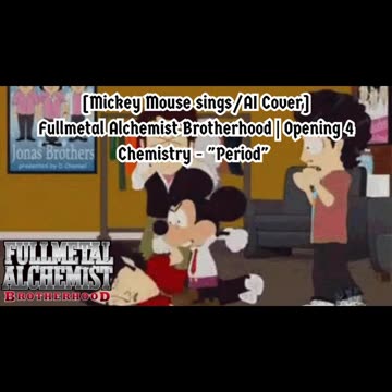 [Mickey Mouse sings/AI Cover] Fullmetal Alchemist Brotherhood Opening 4 CHEMISTRY - Period