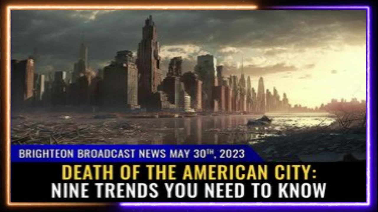 05-30-23 BBN - DEATH of the American CITY - 9 Trends You Need To Know
