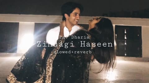 Zindagi Haseen | Pav Dharia | slowed+reverb