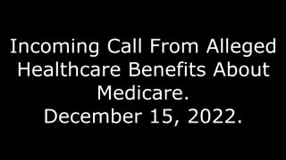 Incoming Call From Alleged Healthcare Benefits About Medicare: 12/15/22