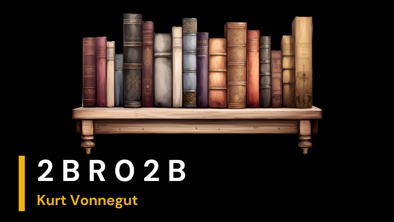 2 B R 0 2 B - Kurt Vonnegut