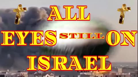 "ALL EYES STILL ON ISRAEL"