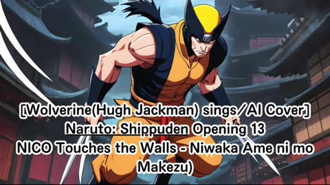 [Wolverine sings/AI Cover] Naruto:Shippuden OP 13 NICO Touches the Walls - Niwaka Ame ni mo Makezu