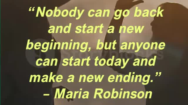 “Nobody can go back and start a new beginning, but anyone can start today