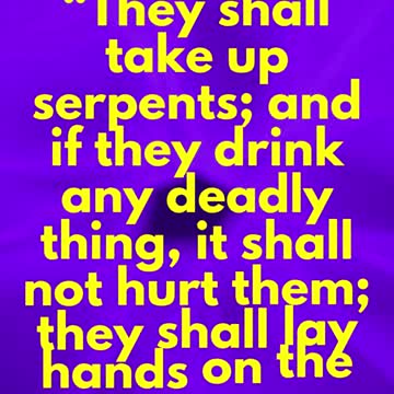 JESUS SAID... They shall take up serpents; and if they drink any deadly thing,