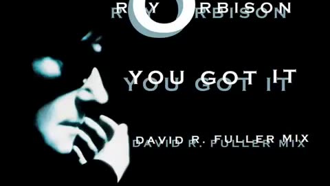 Roy Orbison - You Got It (David R. Fuller Mix)