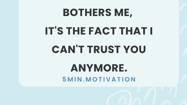 IT'S NOT THE LIE THAT BOTHERS ME, IT'S THE FACT THAT I CAN'T TRUST YOU ANYMORE.