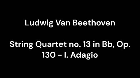 String Quartet no. 13 in Bb, Op. 130 - I. Adagio