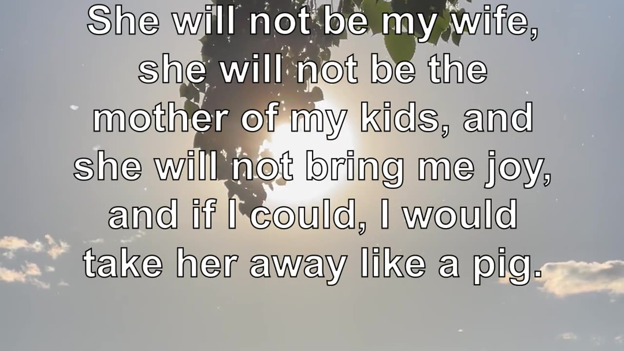 She will not be my wife, she will not be the mother of my kids, and she will not bring me joy, ...