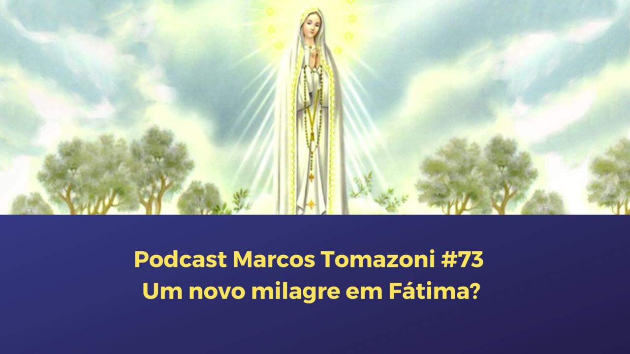 Um novo Milagre em Fátima | Podcast Marcos Tomazoni #73