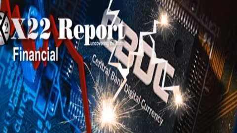 X22 REPORT UPDATE.The Currency War Has Begun, The [CBDC] Is Being Rejected, This Will Spread WW|