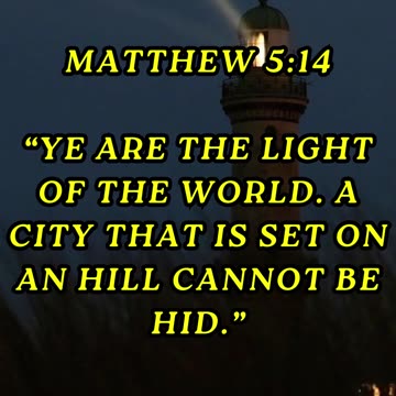 Ye are the light of the world. A city that is set on an hill cannot be hid