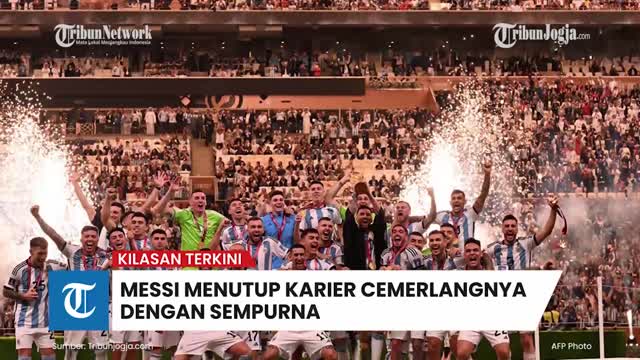 Messi Menutup Karier Cemerlangnya Dengan Sempurna