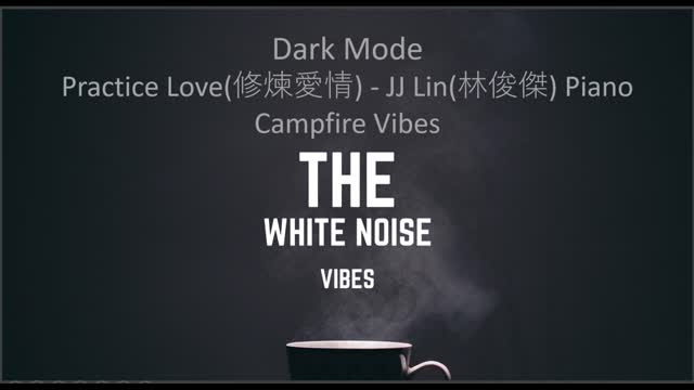 Practice Love(修煉愛情) - JJ Lin(林俊傑) Piano Campfire Vibes | Dark Mode | The White Noise Vibes