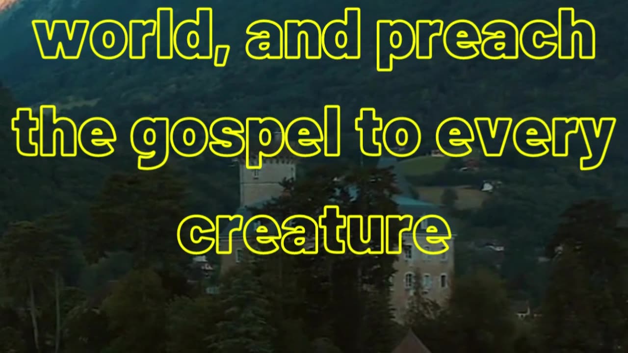 And he said unto them, Go ye into all the world, and preach the gospel to every creature