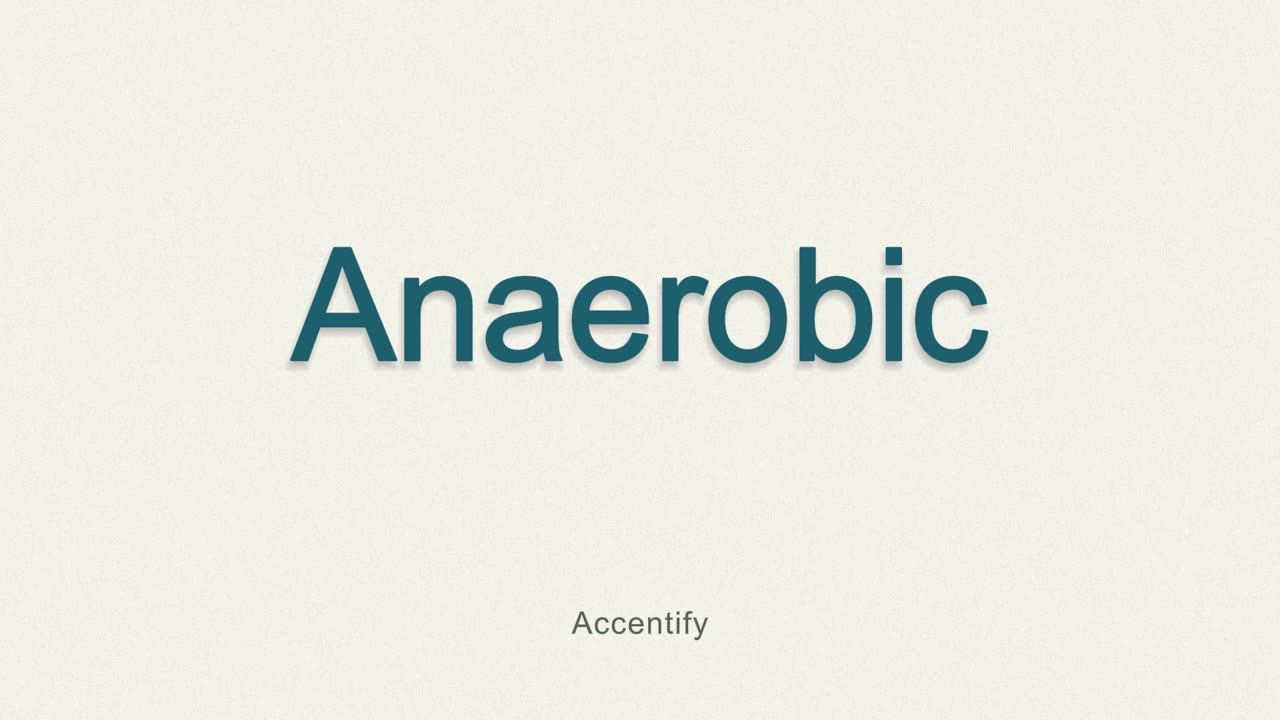 Anaerobic (Pronunciation)