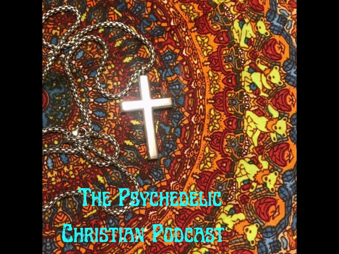 The Psychedelic Christian Podcast Episode 1 - Introduction