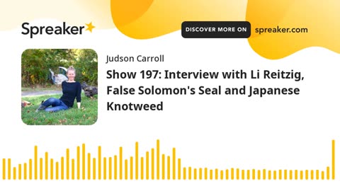 Show 197: Interview with Li Reitzig, False Solomon's Seal and Japanese Knotweed