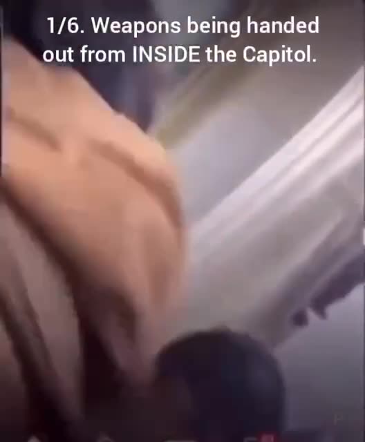JAN 6 WEAPONS HANDED FROM INSIDE CAPITOL