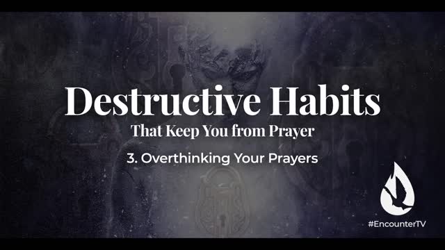 Destructive Habits That Keep You From Prayer