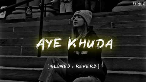 Aye Khuda [ Solved + Reverb ]