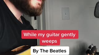 While My Guitar Gently Weeps by The Beatles