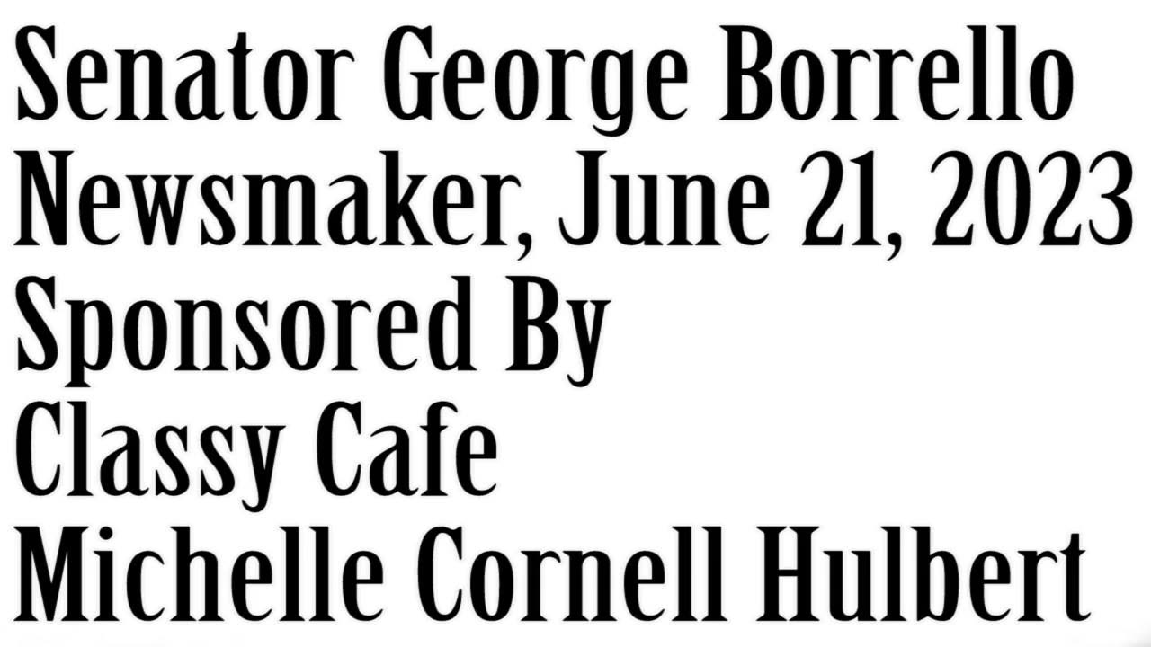 Newsmaker, June 21, 2023, Senator George Borrello