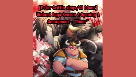 [Peter Griffin sings/AI Cover] Vinland Saga Season 2 Opening 1 | Anonymouz - "River"