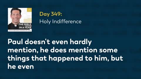 Day 349: Holy Indifference — The Bible in a Year (with Fr. Mike Schmitz)