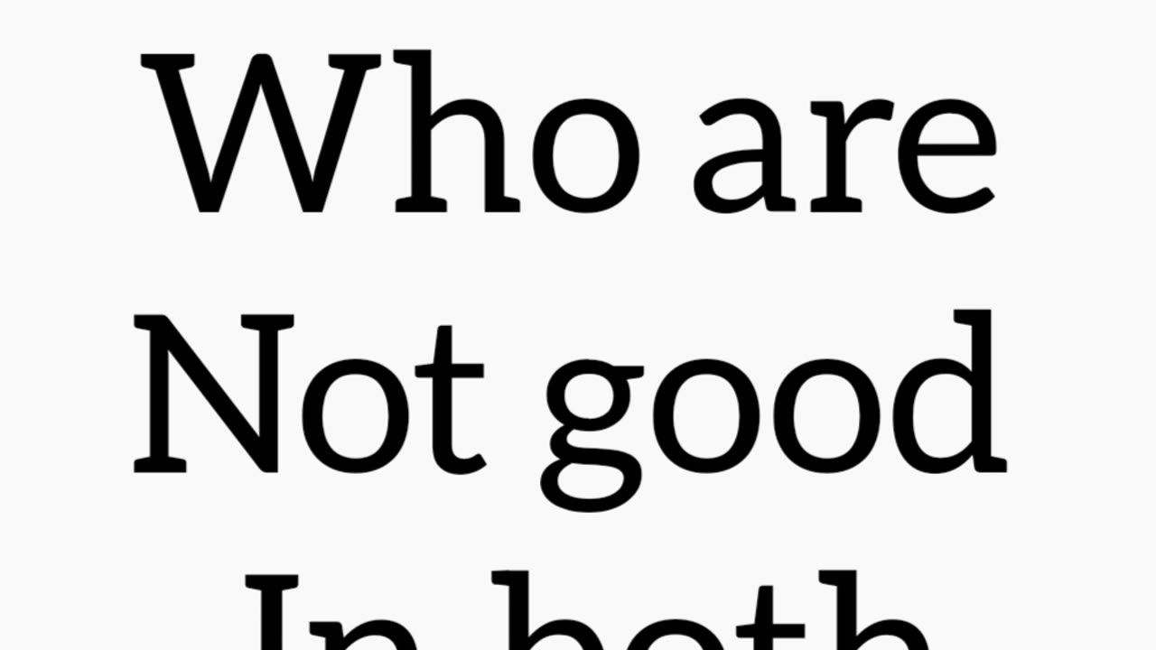 I AM NOT GOOD IN BOTH