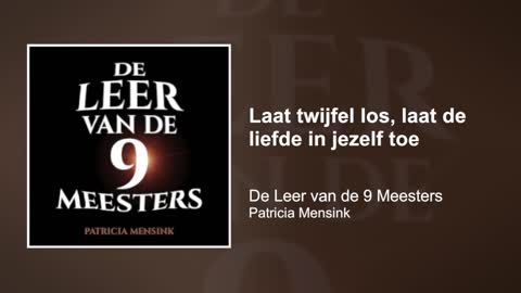 Laat twijfel los, laat de liefde in jezelf toe | De Leer van de 9 Meesters #4