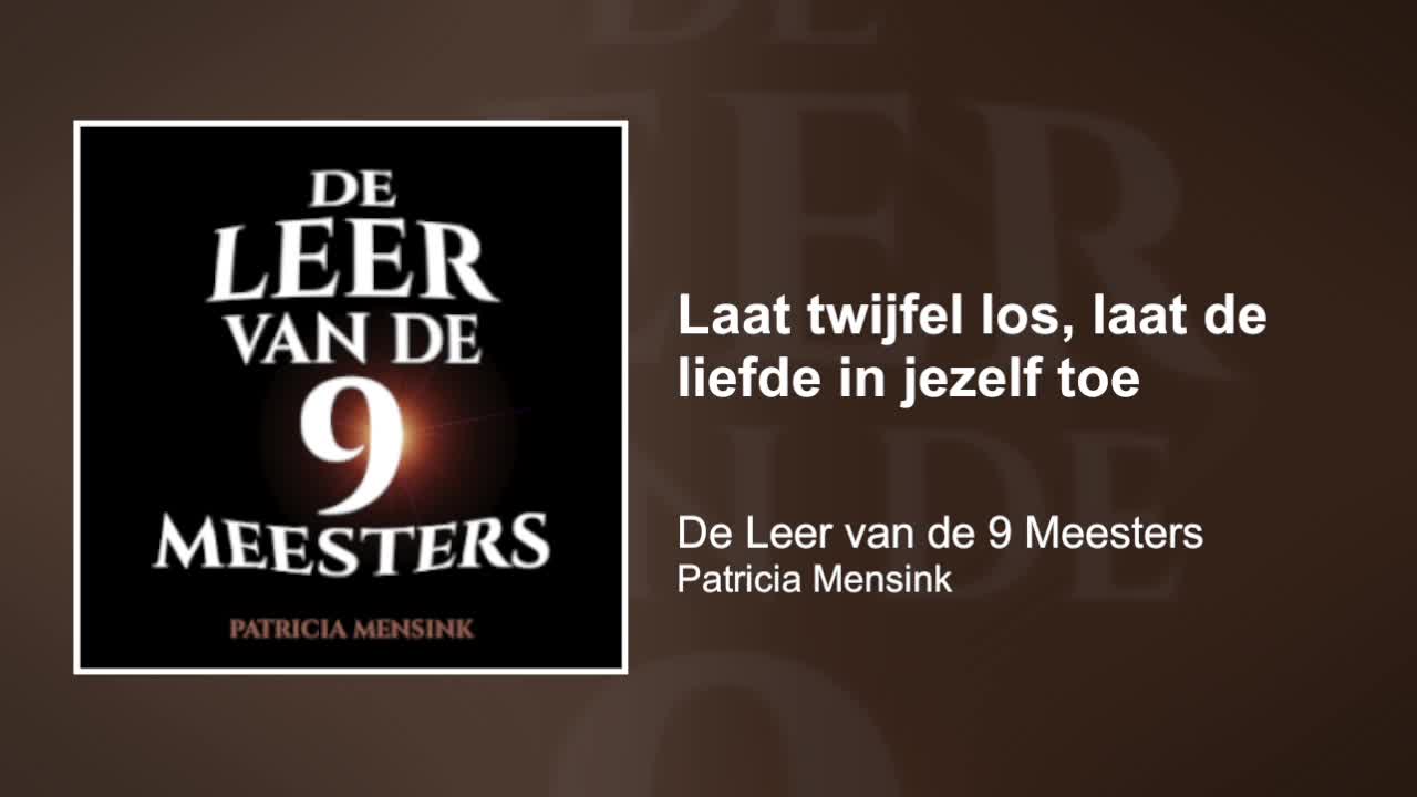 Laat twijfel los, laat de liefde in jezelf toe | De Leer van de 9 Meesters #4
