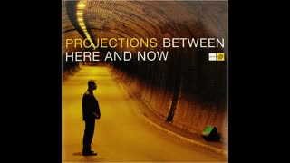 Projections · Between Here And Now